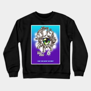 I'M SO BAD ASS 1 Crewneck Sweatshirt